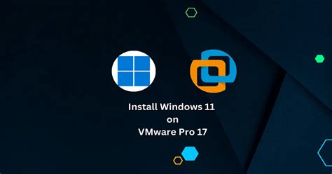 How To Install Windows 11 On Vmware Workstation Pro 17 In 2023