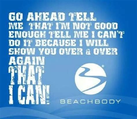 Tell Me That I Cannot Do It And I Will Show You That I Can Beachbody