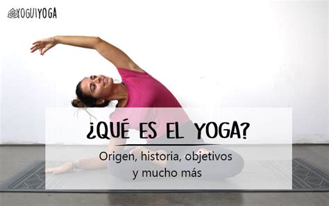 ¿qué Es El Yoga Descubre Todo Sobre El Yoga Y Sus Orígenes