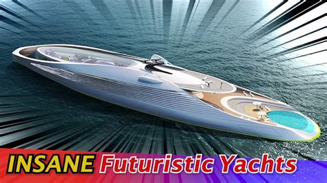 7 Futuristic Superyachts Look Like Theyre From Another Planet Youtube