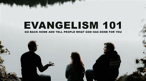 Evangelism 101 Go Back Home And Tell People What God Has Done For You