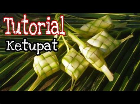 Cara Mudah Belajar Membuat Ketupat dari Janur/Daun Kelapa ...