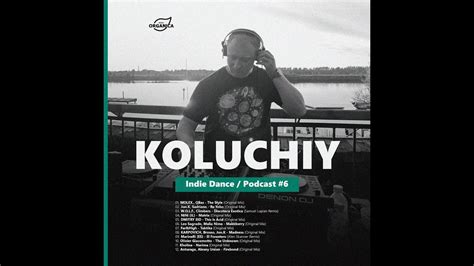 By Koluchiy Organica Music Indie Dance Podcast 6 Youtube