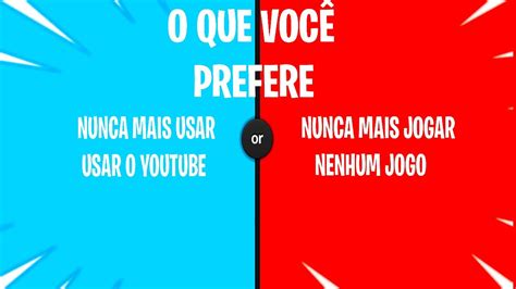 O Que VocÊ Prefere Either Would You Rather Youtube