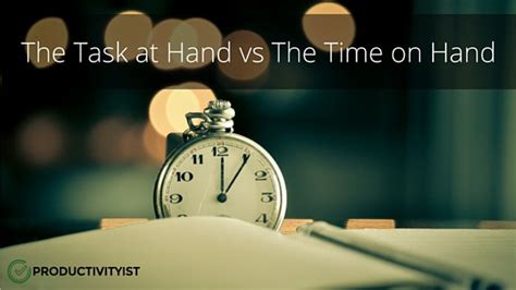The Task At Hand Vs The Time On Hand Productivityist
