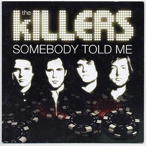 Well, somebody told me you had a boyfriend. The Killers - Somebody Told Me (2004, CD) | Discogs