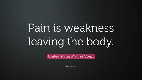 We did not find results for: United States Marine Corps Quote: "Pain is weakness ...