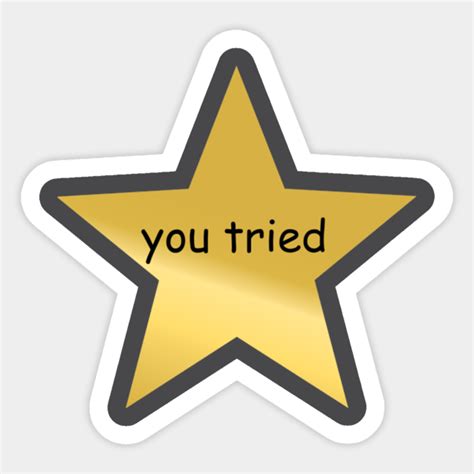 You Tried Star Sticker Teepublic