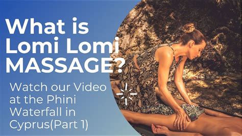 What Is Lomi Lomi Massage Watch Our Video At The Phini Waterfall In Cyprus Part 1 Youtube