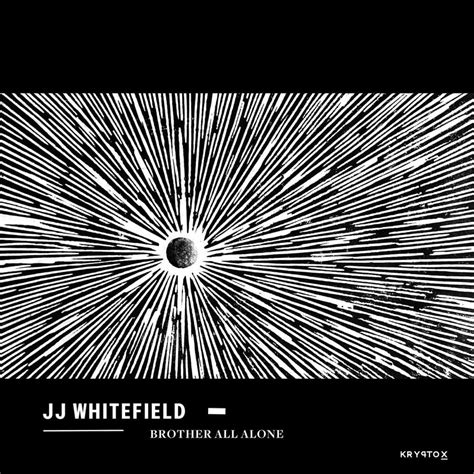 Jj Whitefield Brother All Alone Serendeepity