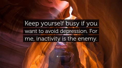 Matt Lucas Quote Keep Yourself Busy If You Want To Avoid Depression