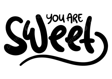 You Are Sweet Hand Drawn Lettering Vector You Are Sweet Png And
