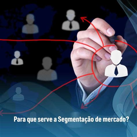 A Segmentação De Mercado Por Sua Vez Caminha Em Parceria