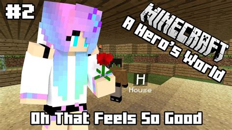Oh That Feels So Good Minecraft A Heros World Youtube