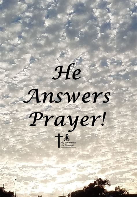 God Answers Prayer Power Of Prayer God Is Good My Weakness His