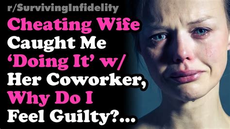 Cheating Wife Caught Me Doing Her Coworker Why Do I Feel Guilty Surviving Infidelity Youtube