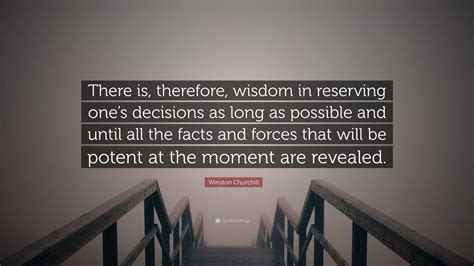 Winston Churchill Quote There Is Therefore Wisdom In Reserving One