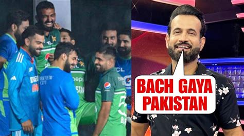 Irfan Pathan Troll Pakistan After India Vs Pakistan Match Cancelled Due Rain In Asia Cup