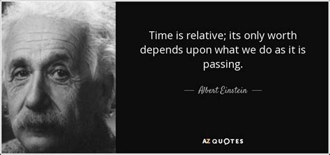 If you say that something is relative, you mean that it needs to be considered and judged in relation to other things. Albert Einstein quote: Time is relative; its only worth ...