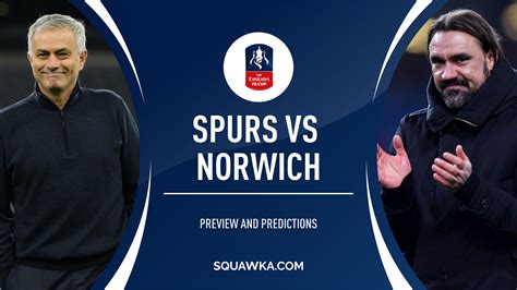 Spurs V Norwich Prediction Live Stream And Confirmed Xis Fa Cup