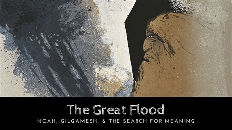 The Great Flood Noah Gilgamesh And The Search For Meaning Youtube