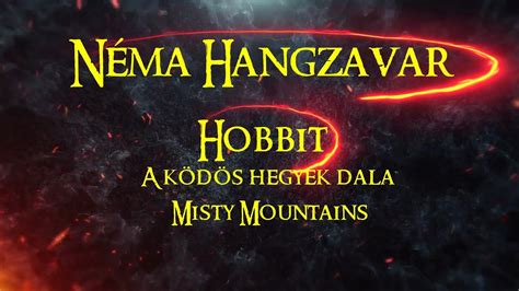 Néma Hangzavar A ködös hegyek dala Magyarul Hobbit Misty