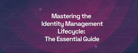 Mastering The Identity Management Lifecycle The Essential Guide