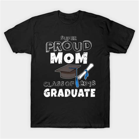 Proud Mom Of A 2018 Graduate T Shirt Graduation T Shirt Teepublic