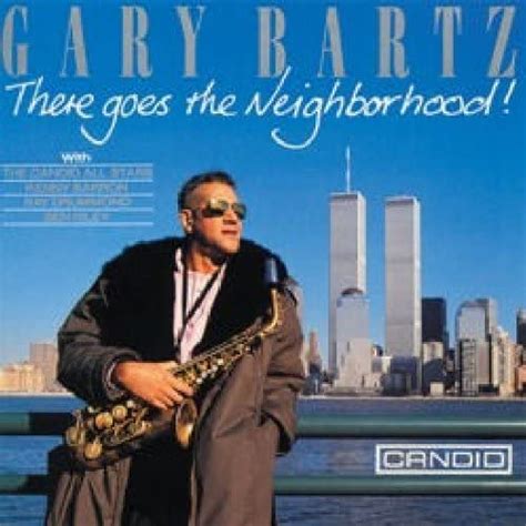 There Goes The Neighborhood By Gary Bartz 2007 03 20 Gary Bartz