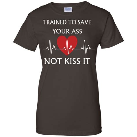 Trained To Save Your Ass Not Kiss It Ladies Cotton T Shirt Unisex Adult Clothing