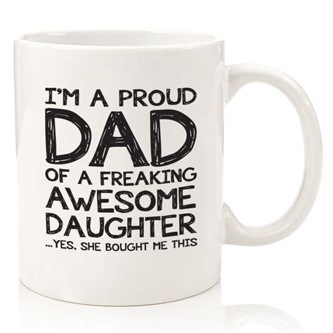 Dads are the best men in any girl's life; Deal Proud Dad Of A Awesome Daughter Funny Coffee Mug ...