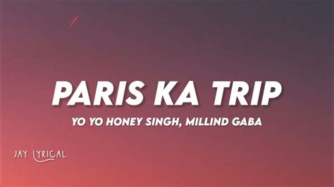 Paris Ka Trip Song Lyrics Yo Yo Honey Singh Millind Gabajay Lyrical Youtube