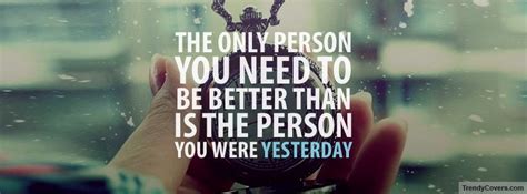 The Only Person You Need To Be Better Than Is The Person You Were