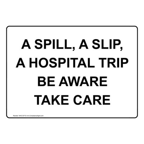 Worksite Sign A Spill A Slip A Hospital Trip Be Aware Take Care