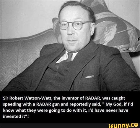 Sir Robert Wats The Inventor Of Radar Was Caught Speeding With A Radar