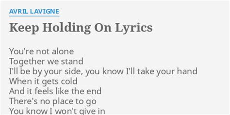 Keep Holding On Lyrics By Avril Lavigne Youre Not Alone Together
