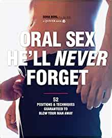 Oral Sex He Ll Never Forget 52 Positions And Techniques Guaranteed To