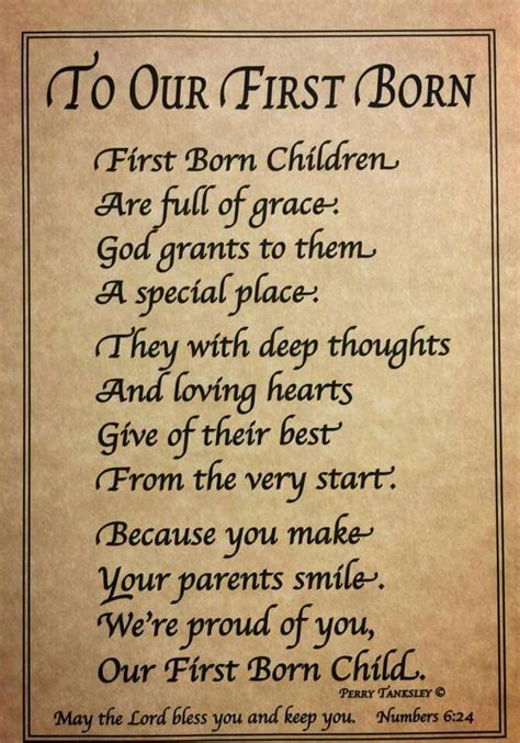 The sweet flavor of the cake on your birthday represents the sweetness that you have infused on our lives every father in this world would wish that their son will grow taller and wiser than him. First Born Child Poem