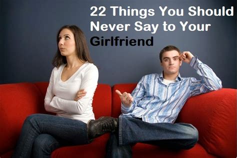 22 things you should never say to your girlfriend