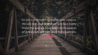 Ashraf Ghani Quote “do Not Ever Threaten An Afghan With Violence We