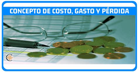 ᐈ Concepto De Costo Gasto Y Pérdida 【con Ejemplos】 Contador