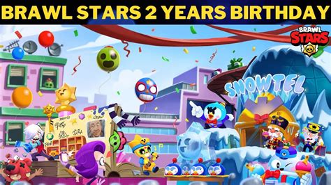Live Brawl Stars 2 Years Birthday A Lot Of Ts Every Day Special