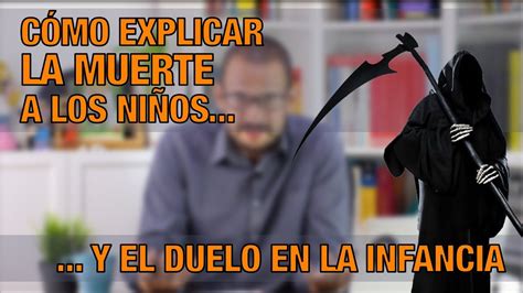 cómo explicar la muerte a los niños y el duelo en la infancia youtube