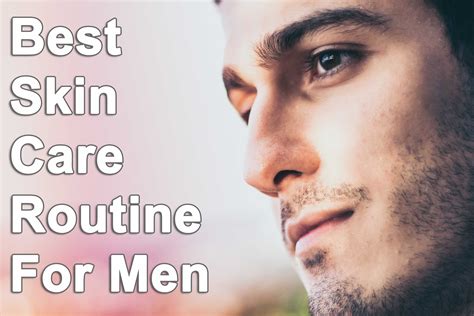 5 Best Mens Skincare Routine 2019 Men Skin Care Routine Mens Skin