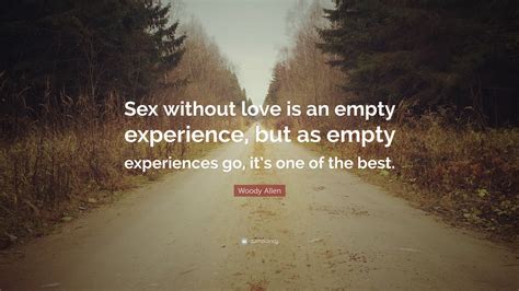 Woody Allen Quote Sex Without Love Is An Empty Experience But As 0 Hot Sex Picture