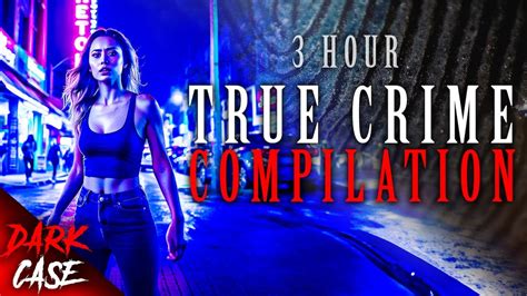 3 Hour True Crime Compilation 9 Disturbing Cases True Crime Documentary 5 Youtube