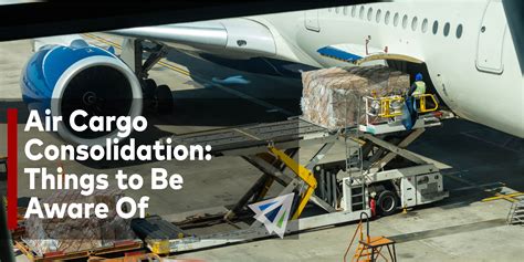 Air Cargo Consolidation Things To Be Aware Of Land Sea And Air