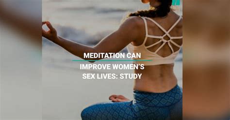 Meditation Can Improve Womens Sex Lives Huffpost Uk