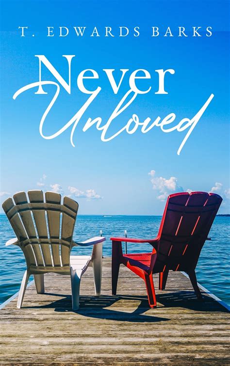 Never Unloved Enduring Love Book 1 By T Edwards Barks Goodreads