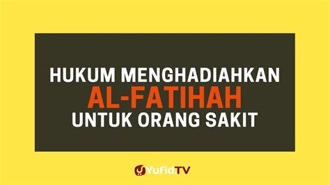Kumpulan doa untuk orang yang sudah meninggal bisa menjadi referensi tersendiri. Hukum Menghadiahkan Al Fatihah untuk Orang Sakit - Poster ...